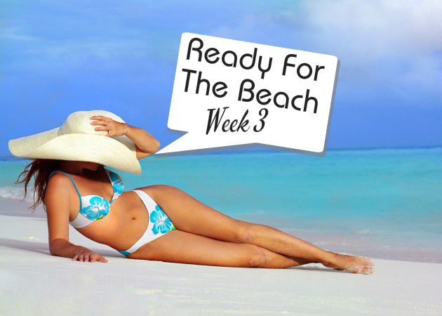 Ready For The Beach! Το μενού της δίαιτας της τρίτης εβδομάδας